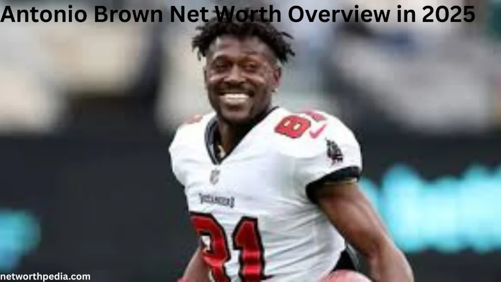 Antonio Brown Net Worth Overview in 2025